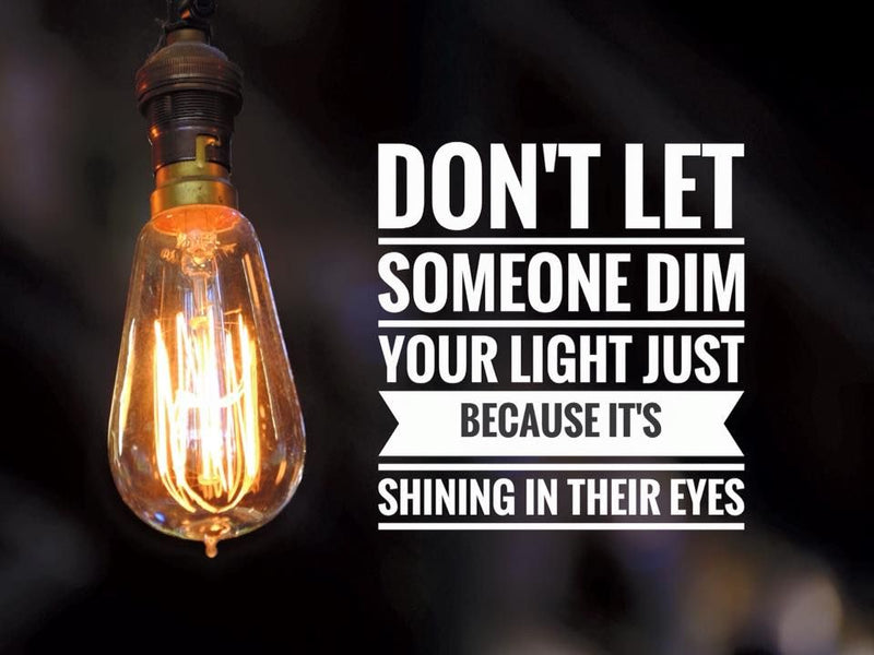 Never Let Anyone Dim Your Light